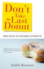 Image for Don&#39;t take the last donut: new rules of business etiquette