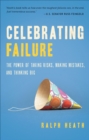 Image for Celebrating failure: the power of taking risks, making mistakes, and thinking big