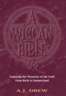 Image for A Wiccan Bible: exploring the mysteries of the craft from birth to summerland