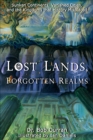 Image for Lost lands, forgotten realms: sunken continents, vanished cities, and the kingdoms that history misplaced