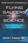 Image for Flying saucers and science: a scientist investigates the mysteries of UFOs : interstellar travel, crashes, and government cover-ups