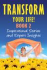 Image for Transform Your Life! BOOK 2: Inspirational Stories and Expert Insights.