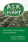 Image for Ask the Plant : Soil Fertility, Plant Analysis &amp; Crop Nutrition