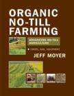 Image for Organic No-Till Farming: Advancing No-Till Agriculture : Crops, Soil, Equipment