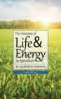 Image for The Anatomy of Life &amp; Energy in Agriculture