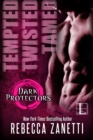 Image for Tempted, Twisted, Tamed: The Dark Protectors Novellas