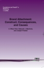 Image for Brand Attachment : Construct, Consequences and Causes