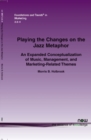 Image for PLAYING THE CHANGES ON THE JAZZ METAPHOR : AN EXPANDED CONCEPTUALIZATION OF MUSIC, MANAGEMENT, AND MARKETING-RELATED THEMES