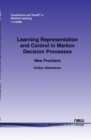 Image for Learning Representation and Control in Markov Decision Processes : New Frontiers