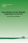 Image for Input Markets and the Strategic Organization of the Firm