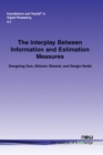 Image for The Interplay Between Information and Estimation Measures
