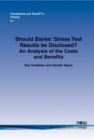 Image for Should Banks&#39; Stress Test Results be Disclosed? : An Analysis of the Costs and Benefits