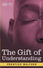 Image for The Gift of Understanding : A Second Series of Essays by Prentice Mulford