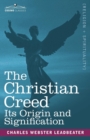 Image for The Christian Creed : Its Origin and Signification
