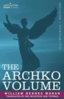 Image for The Archko Volume Or, the Archeological Writings of the Sanhedrim &amp; Talmuds of the Jews