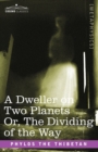 Image for A Dweller on Two Planets Or, the Dividing of the Way