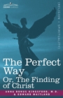 Image for The Perfect Way Or, the Finding of Christ