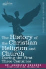 Image for The History of the Christian Religion and Church During the First Three Centuries