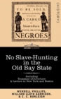Image for No Slave-Hunting in the Old Bay State : An Appeal to the People and Legislature of Massachusetts -- Including, Toussaint L&#39;Ouverture: A Lecture in New