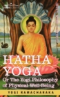 Image for Hatha Yoga Or, the Yogi Philosophy of Physical Well-Being
