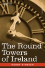 Image for The round towers of Ireland or the mysteries of Freemasonry