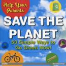 Image for Help your parents save the planet!  : 50 simple ways to go green now!