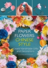 Image for Paper Flowers Chinese Style : Create Handmade Gifts and Decorations