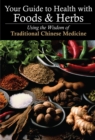 Image for Your guide to health with food and herbs  : using the wisdom of traditional Chinese medicine