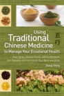 Image for Traditional Chinese medicine to manage your emotional health  : how herbs, natural foods, and acupressure can regulate and harmonize your mind and body