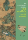 Image for An Illustrated Guide to 50 Masterpieces of Chinese Paintings