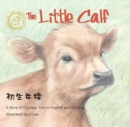 Image for The Little Calf : A Story of Courage Told in English and Chinese (Stories of the Chinese Zodiac)