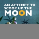 Image for An Attempt to Scoop Up the Moon