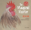 Image for Magical rooster  : stories of the Chinese zodiac, a tale in English and Chinese