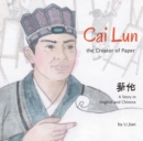 Image for Cai lun, the creator of paper  : a story in English and Chinese
