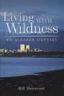 Image for Living with wildness  : an Alaskan odyssey