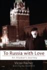 Image for To Russia with love  : an Alaskan&#39;s journey
