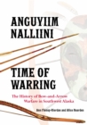 Image for Anguyiim nalliini: Time of warring : the history of bow-and-arrow warfare in Southwest Alaska