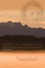 Image for Across the shaman&#39;s river: John Muir, the Tlingit stronghold, and the opening of the north