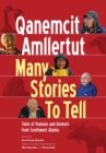 Image for Qanemcit amllertut =: many stories to tell : tales of humans and animals in southwest Alaska