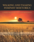 Image for Walking and talking feminist rhetorics: landmark essays and controversies