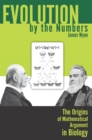 Image for Evolution by the Numbers: The Origins of Mathematical Argument in Biology