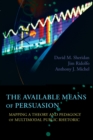 Image for The Available Means of Persuasion: Mapping a Theory and Pedagogy of Multimodal Public Rhetoric