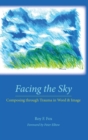 Image for Facing the Sky : Composing through Trauma in Word and Image