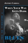 Image for When Your Way Gets Dark: A Rhetoric of the Blues