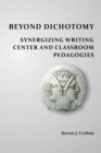 Image for Beyond dichotomy: synergizing writing center and class-room pedagogies