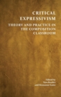 Image for Critical Expressivism : Theory and Practice in the Composition Classroom