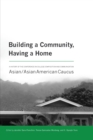 Image for Building a community, having a home: a history of the Conference on College Composition and Communication : Asian/Asian American caucus / edited by Jennifer Sano-Franchini, Terese Guinsatao Monberg, K. Hyoejin Yoon.