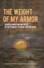 Image for The Weight of My Armor : Creative Nonfiction and Poetry by the Syracuse Veterans&#39; Writing Group