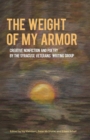 Image for Weight Of My Armor : Creative Nonfiction And Poetry By The Syracuse Veterans&#39; Writing Group