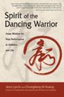 Image for Spirit of the dancing warrior  : Asian wisdom for peak performance in athletics and life